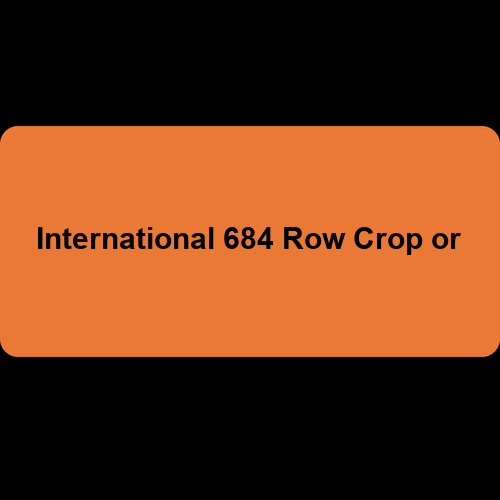 International 684 Row Crop or